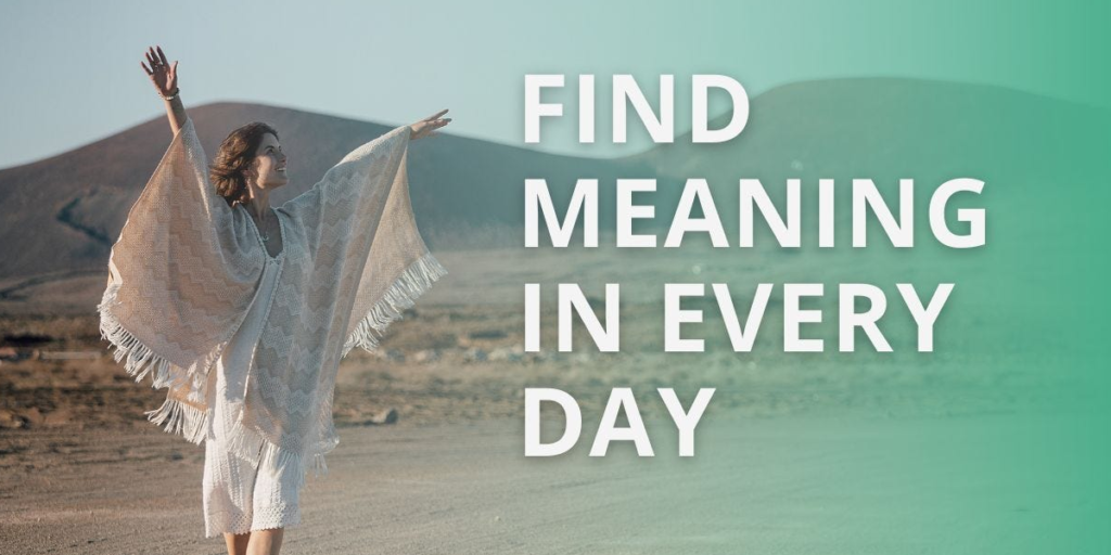 How to Find Your Purpose in Life and Live With Meaning